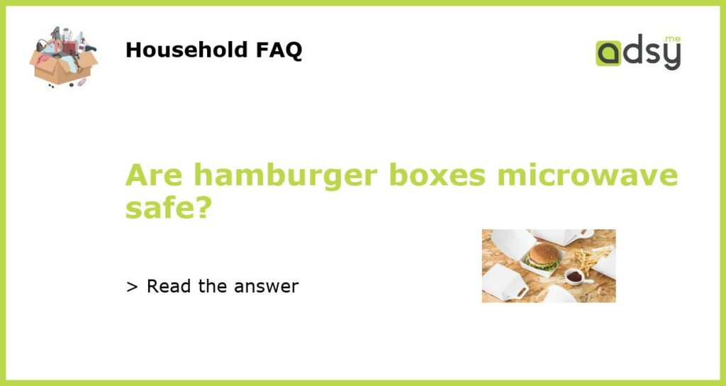 Are hamburger boxes microwave safe featured