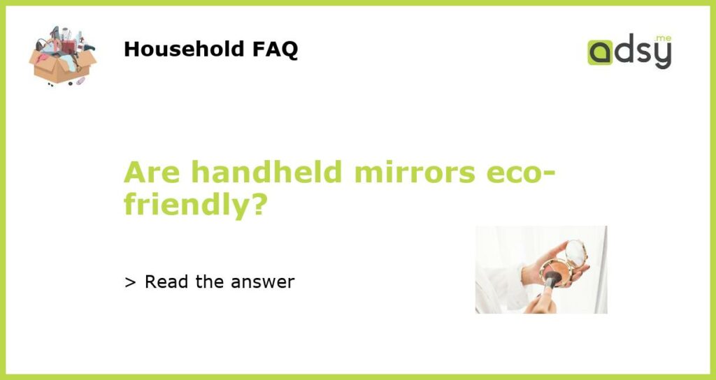 Are handheld mirrors eco friendly featured