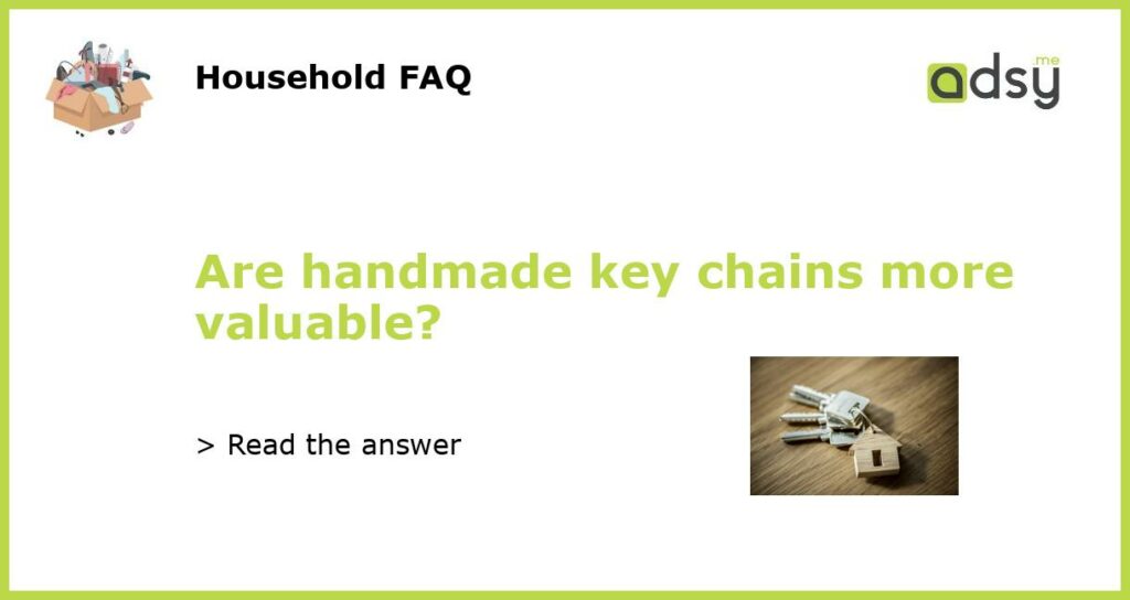 Are handmade key chains more valuable featured