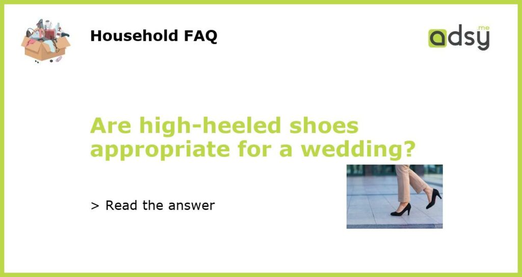 Are high heeled shoes appropriate for a wedding featured