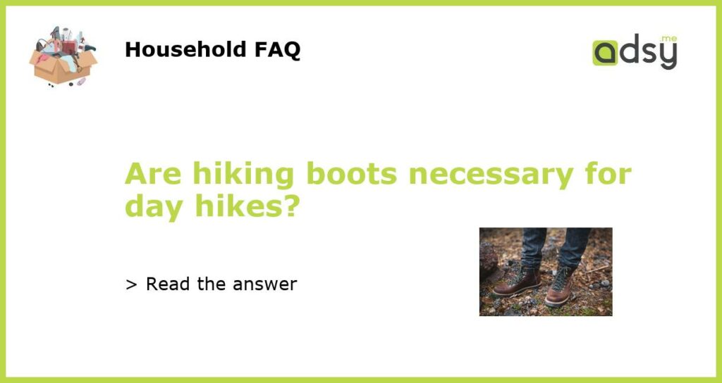 Are hiking boots necessary for day hikes featured