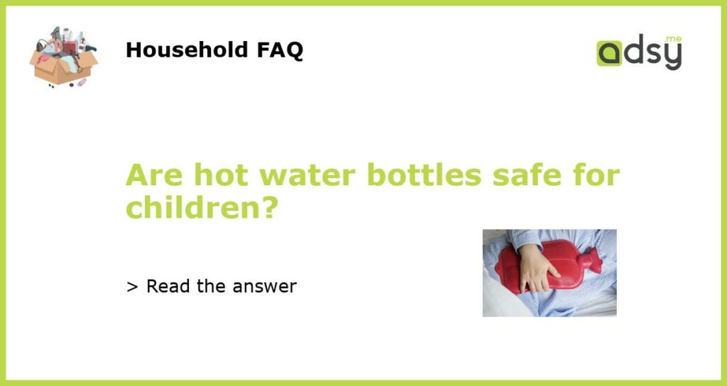 Are hot water bottles safe for children featured
