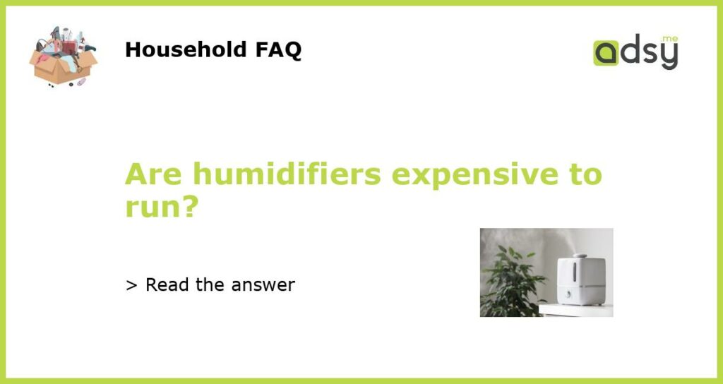 Are humidifiers expensive to run featured