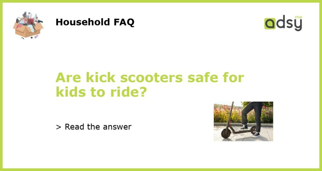 Are kick scooters safe for kids to ride featured