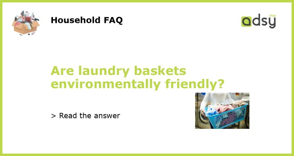 Are laundry baskets environmentally friendly featured