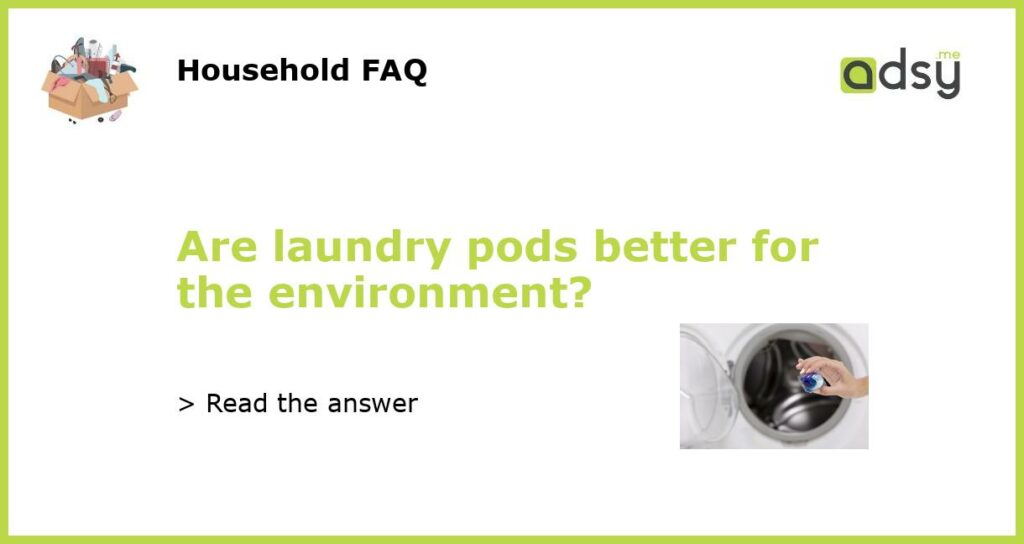 Are laundry pods better for the environment featured