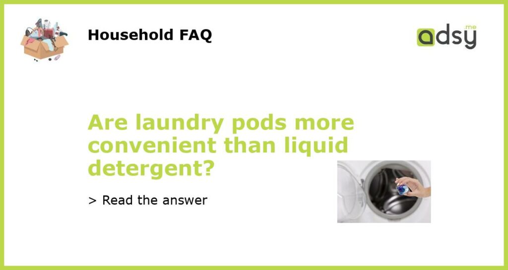 Are laundry pods more convenient than liquid detergent featured