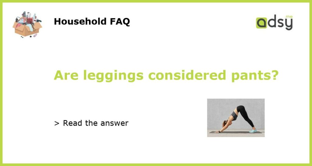 Are leggings considered pants featured