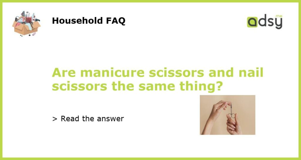 Are manicure scissors and nail scissors the same thing featured