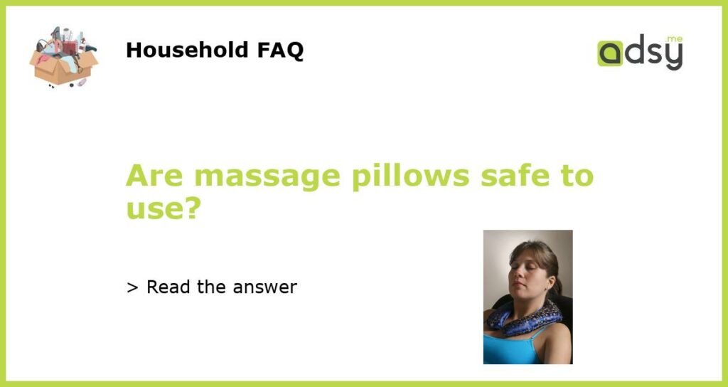 Are massage pillows safe to use featured