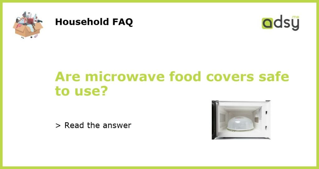 Are microwave food covers safe to use featured