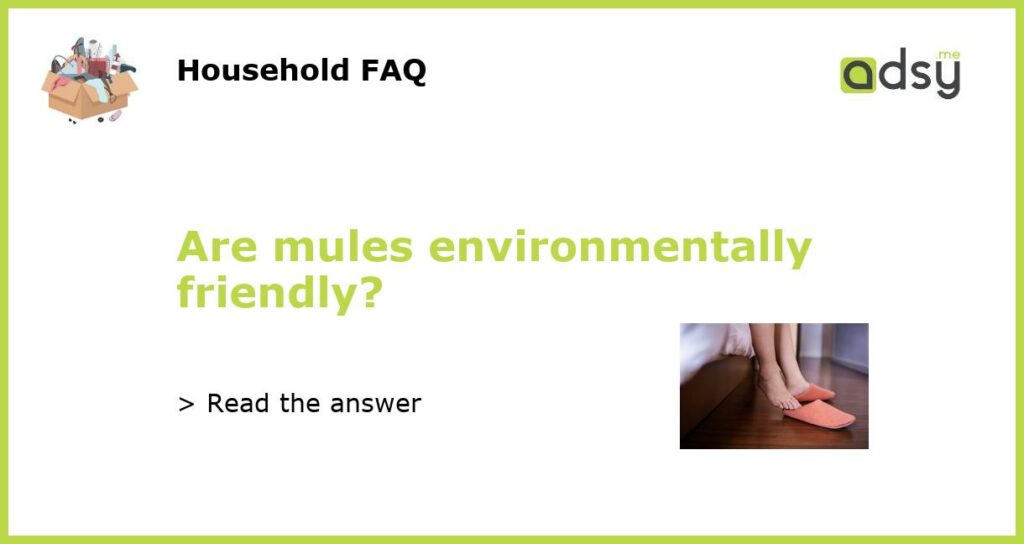 Are mules environmentally friendly featured