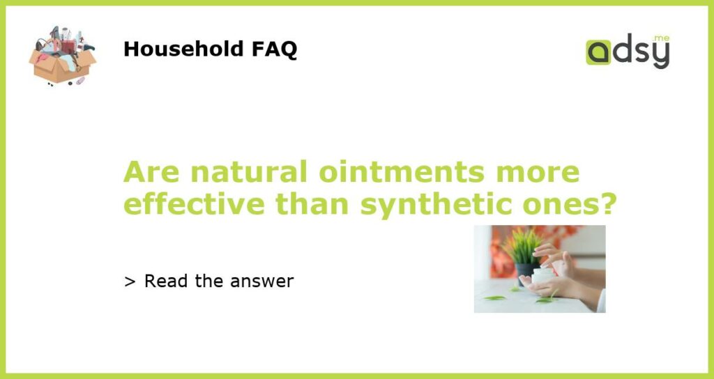 Are natural ointments more effective than synthetic ones featured