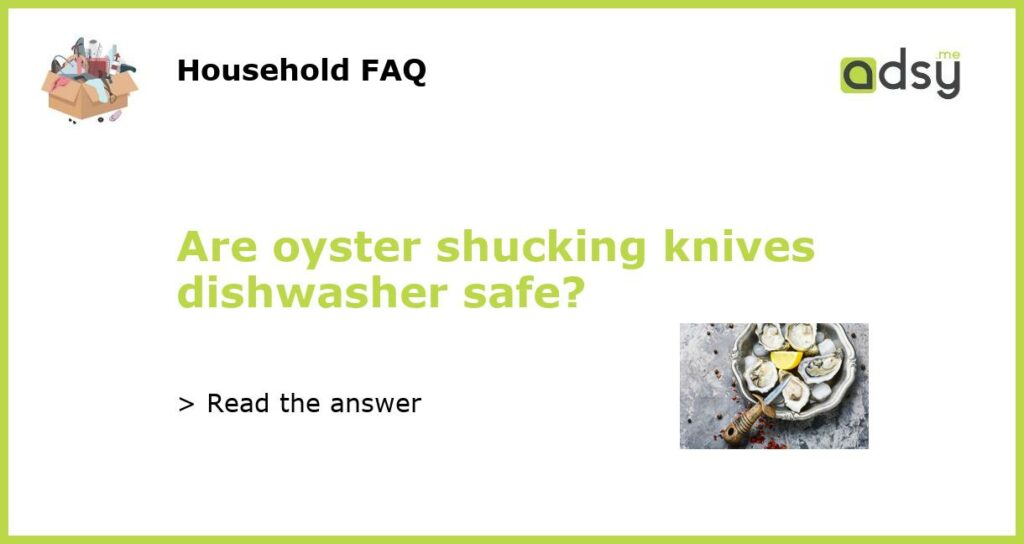 Are oyster shucking knives dishwasher safe featured