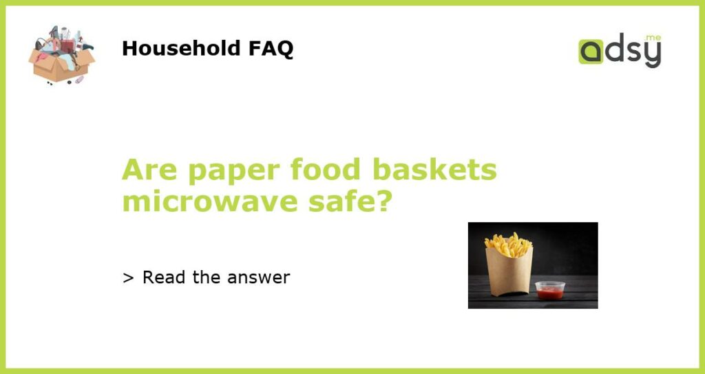 Are paper food baskets microwave safe featured