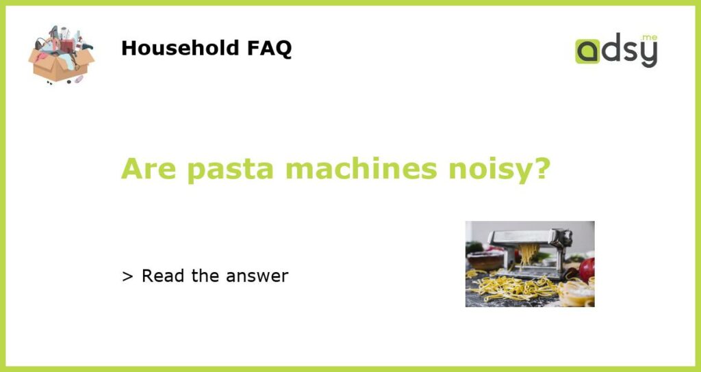 Are pasta machines noisy featured
