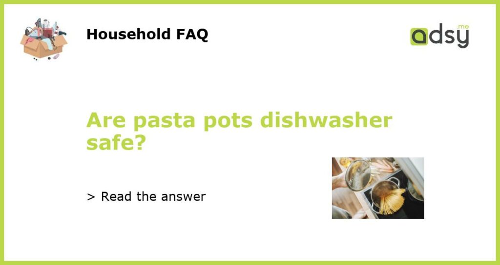 Are pasta pots dishwasher safe featured