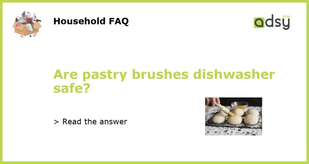 Are pastry brushes dishwasher safe featured