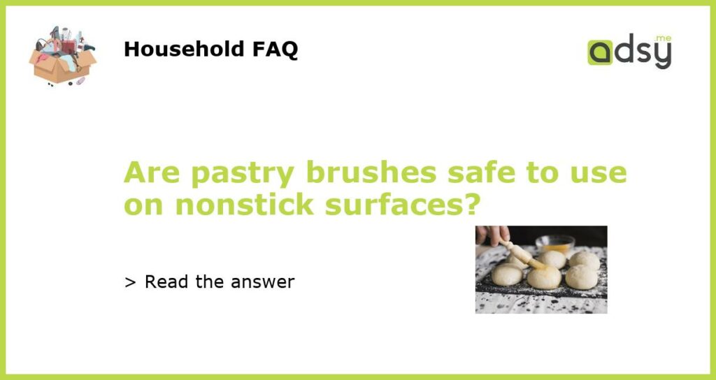 Are pastry brushes safe to use on nonstick surfaces?