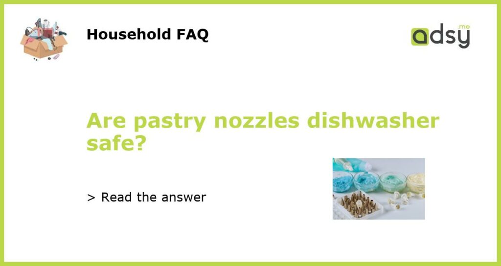 Are pastry nozzles dishwasher safe featured