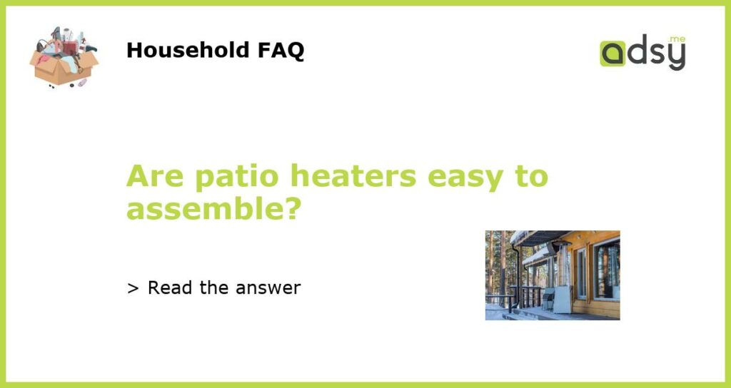 Are patio heaters easy to assemble featured