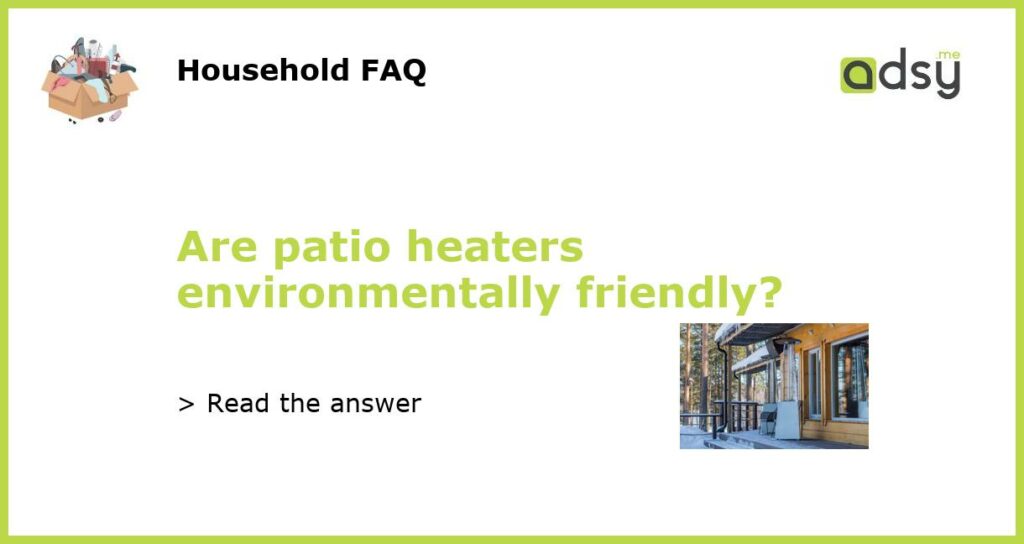 Are patio heaters environmentally friendly?