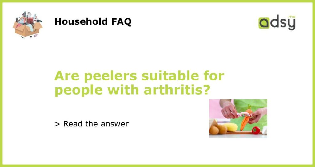 Are peelers suitable for people with arthritis?