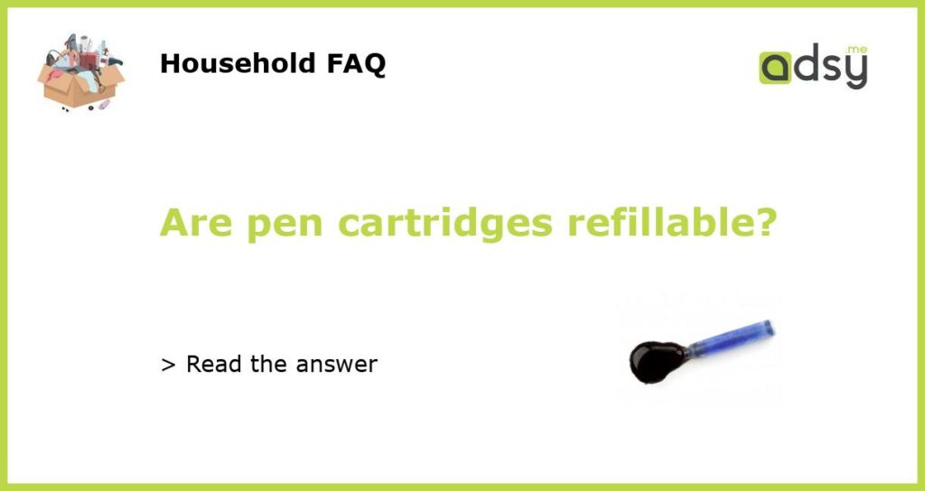 Are pen cartridges refillable featured