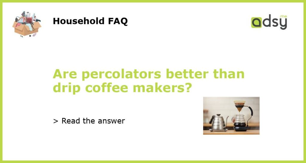 Are percolators better than drip coffee makers featured