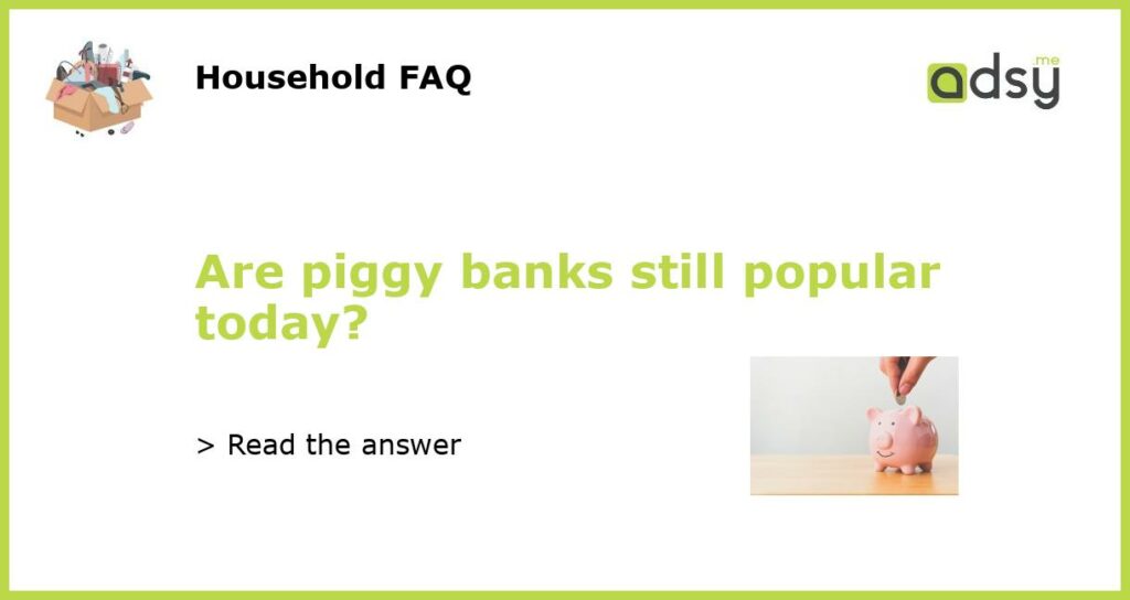 Are piggy banks still popular today featured