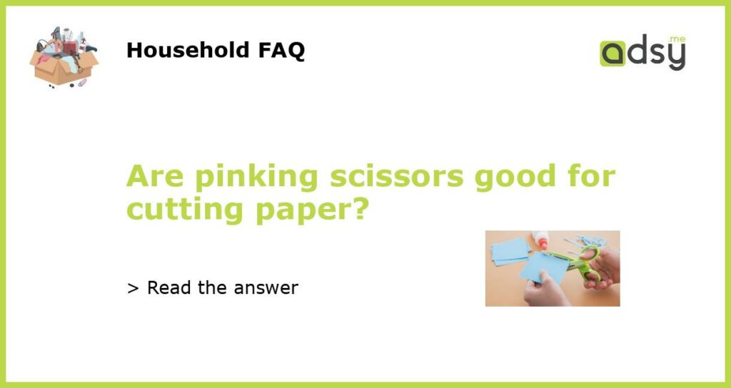 Are pinking scissors good for cutting paper featured