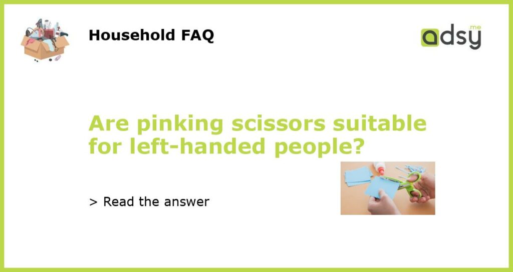 Are pinking scissors suitable for left handed people featured