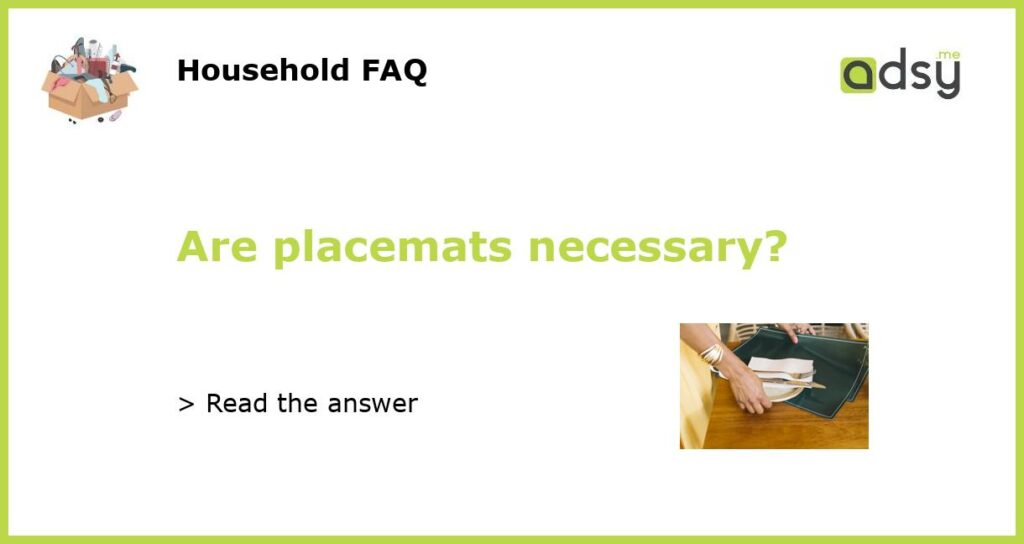 Are placemats necessary featured
