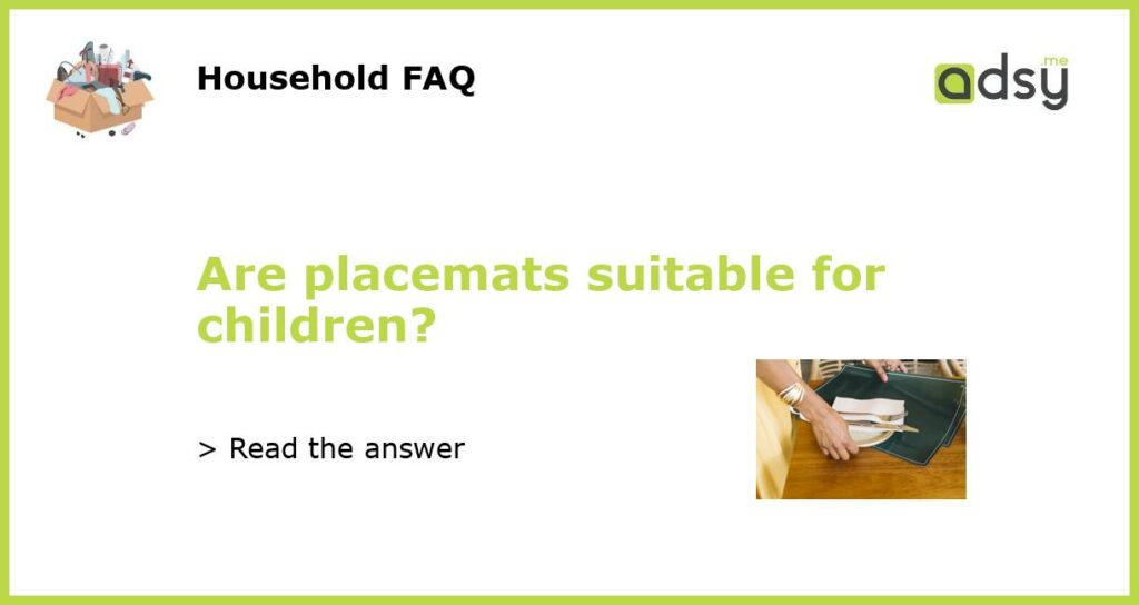 Are placemats suitable for children?