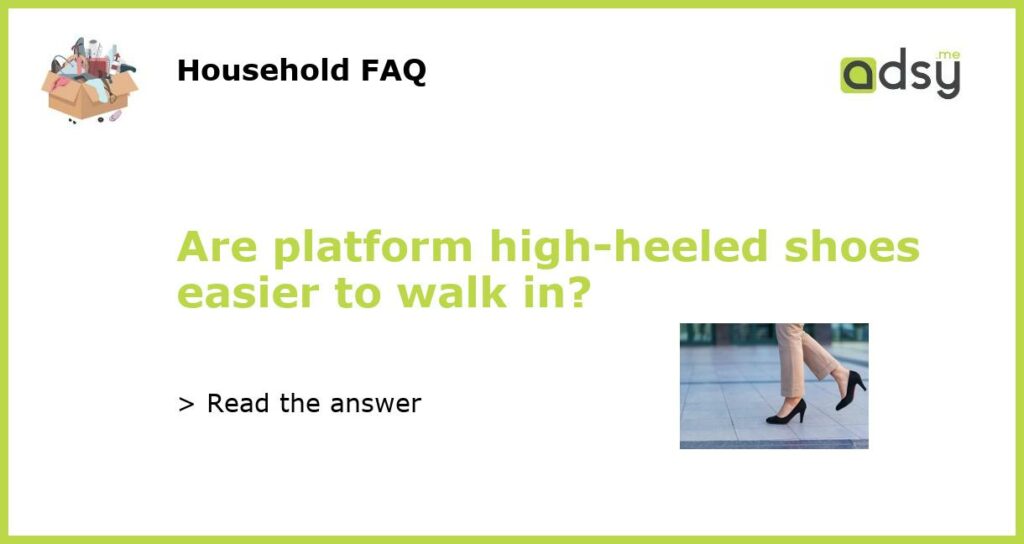 Are platform high heeled shoes easier to walk in featured
