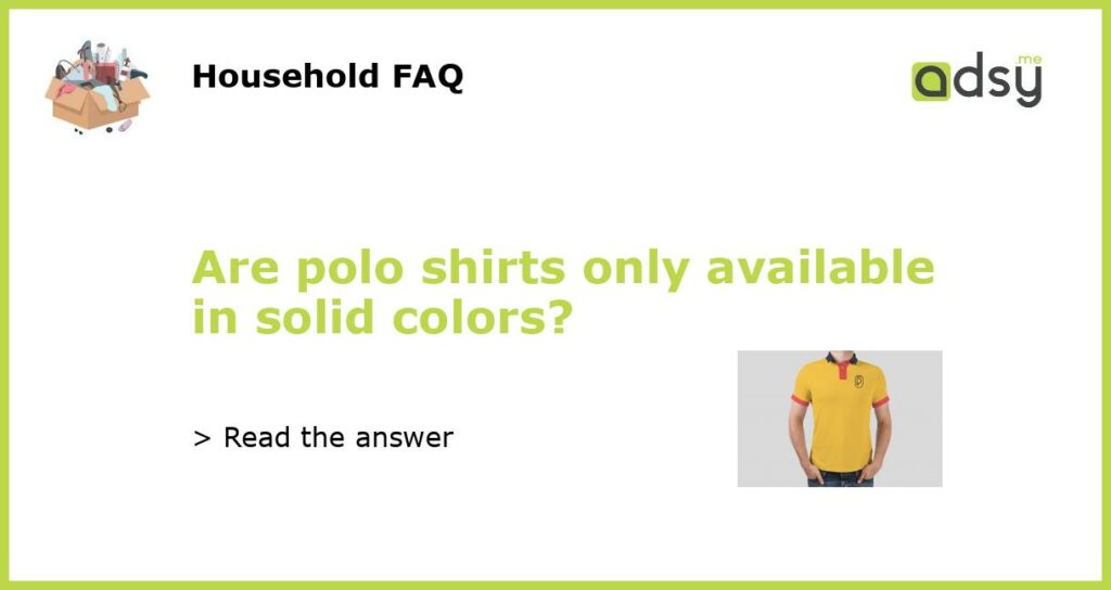 Are polo shirts only available in solid colors featured