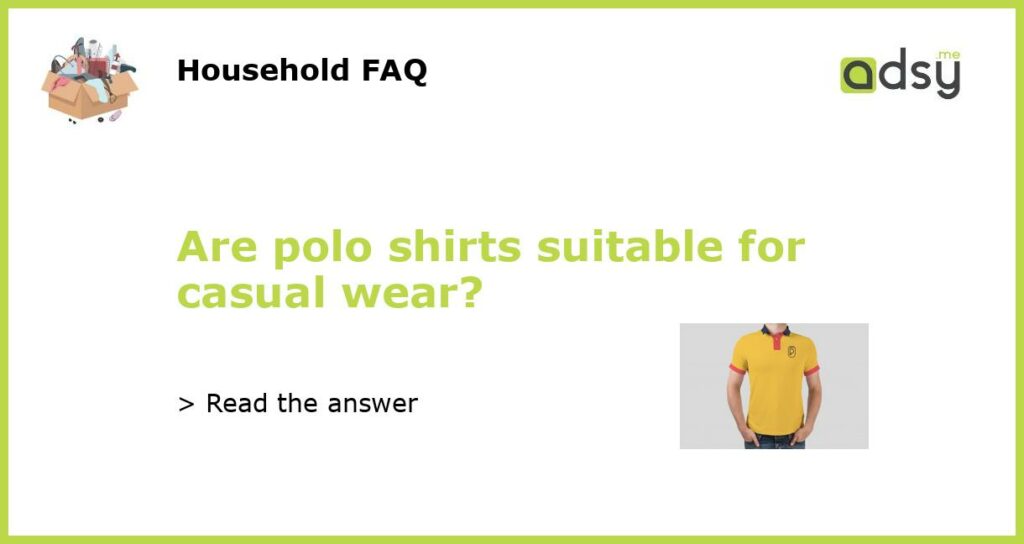 Are polo shirts suitable for casual wear featured