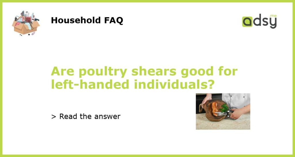 Are poultry shears good for left handed individuals featured