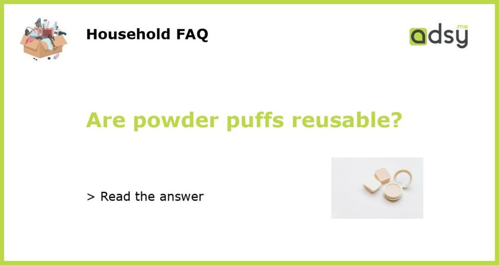 Are powder puffs reusable featured