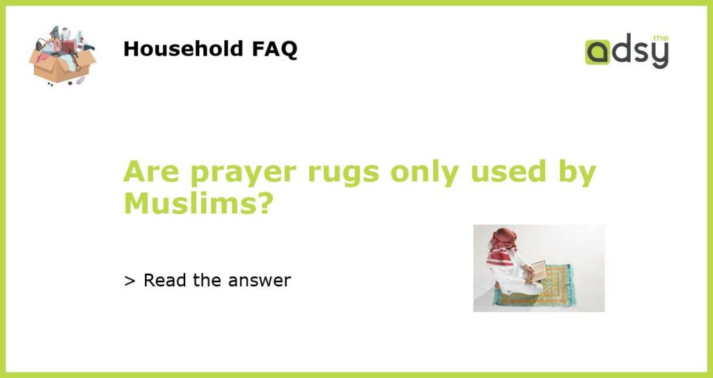 Are prayer rugs only used by Muslims featured