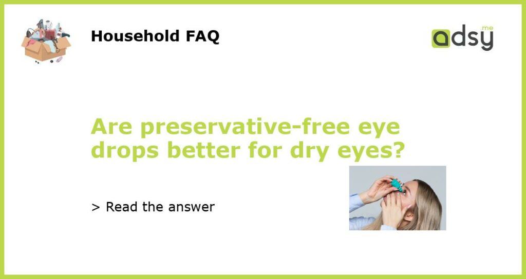 Are preservative free eye drops better for dry eyes featured