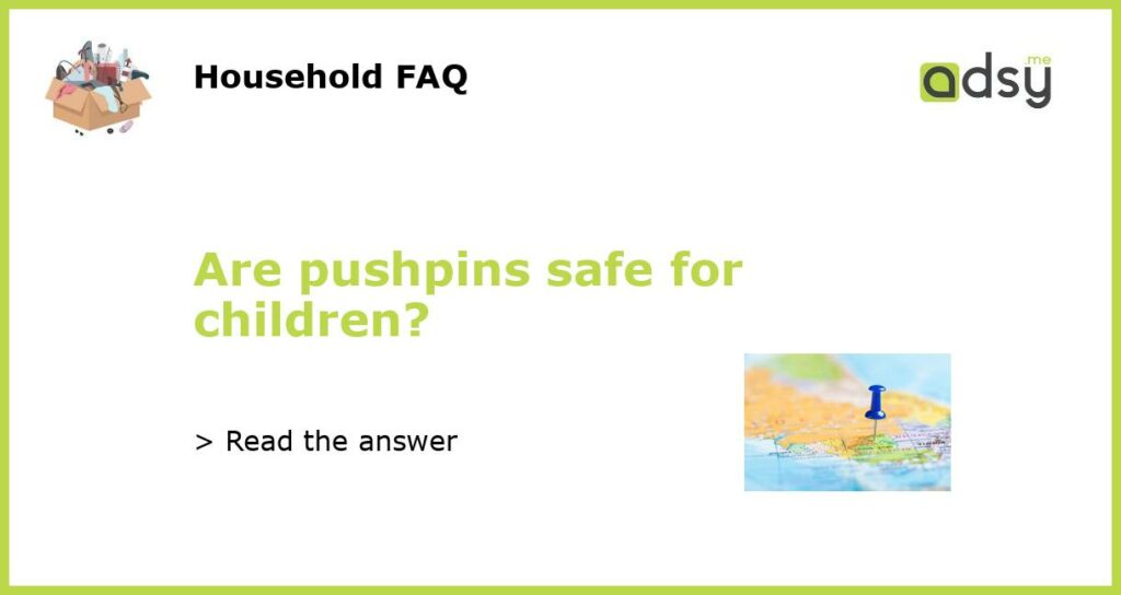 Are pushpins safe for children featured