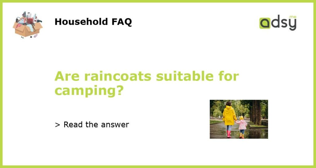 Are raincoats suitable for camping?