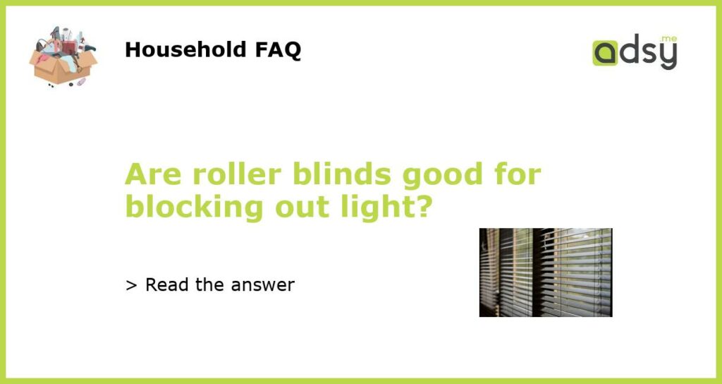 Are roller blinds good for blocking out light featured