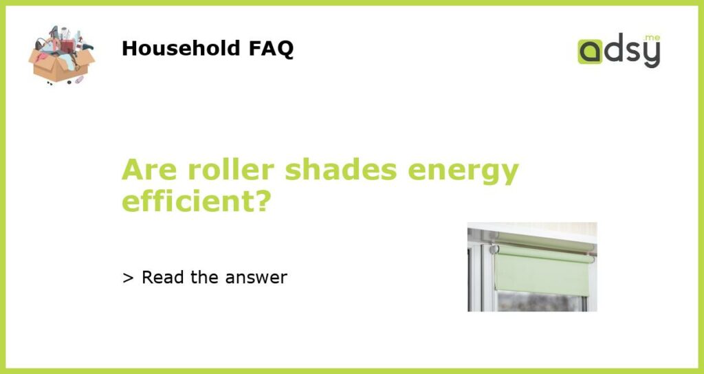 Are roller shades energy efficient featured