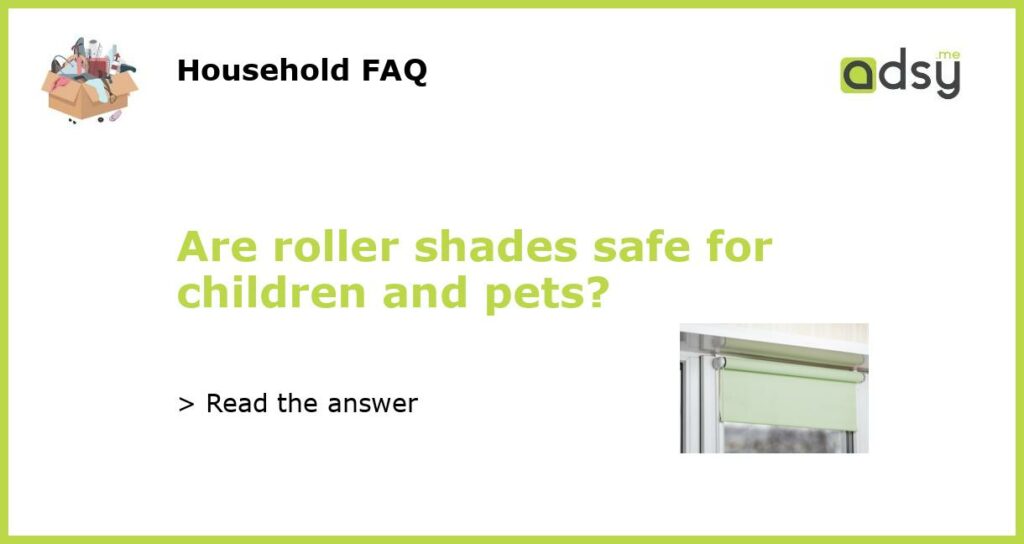 Are roller shades safe for children and pets featured