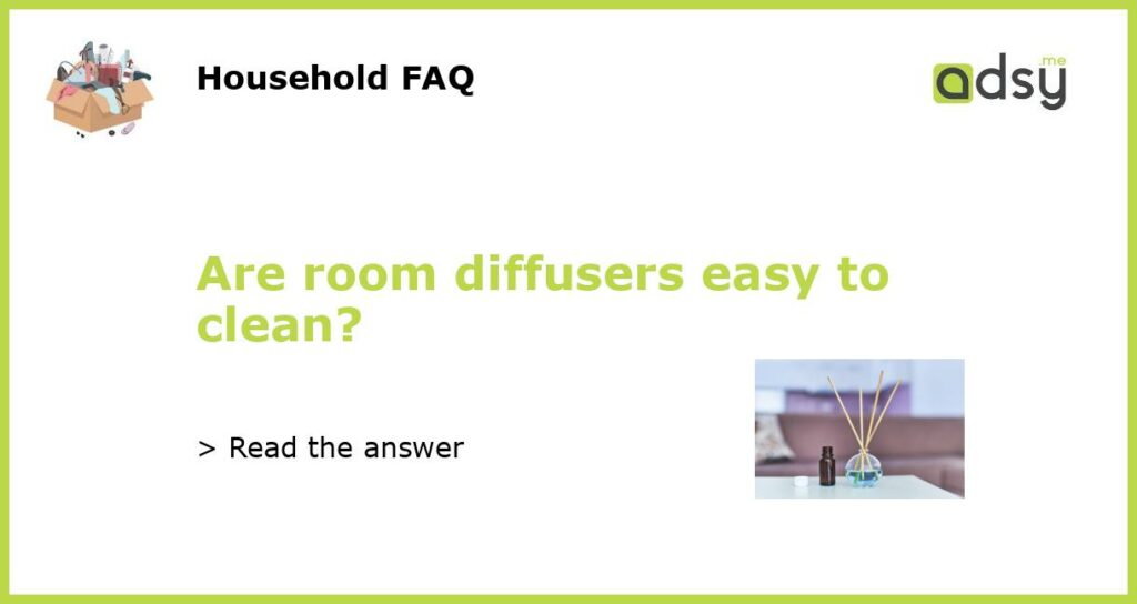 Are room diffusers easy to clean featured