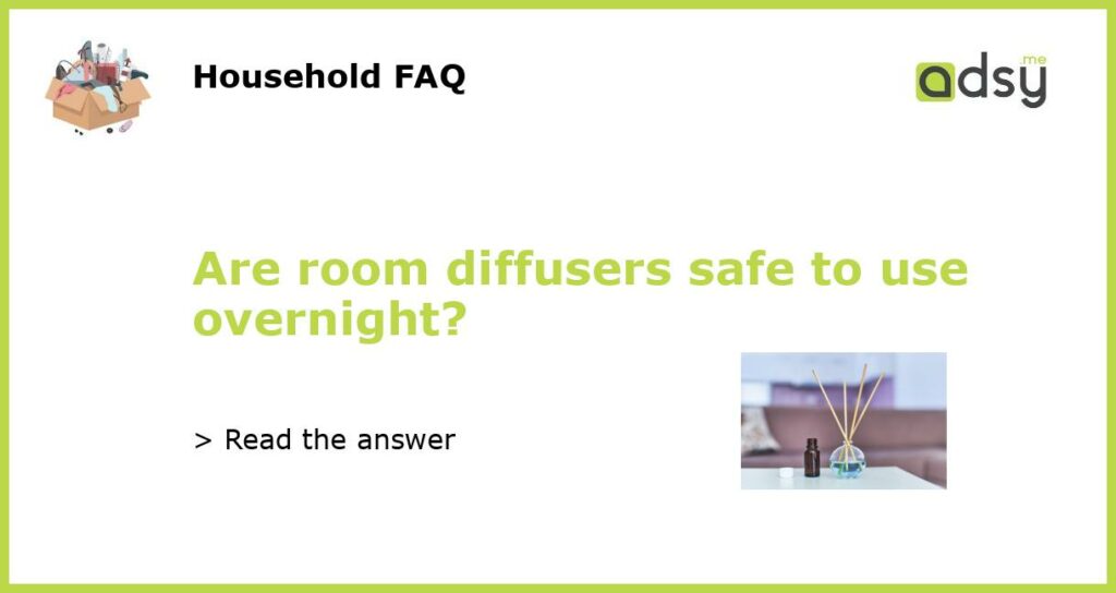 Are room diffusers safe to use overnight?