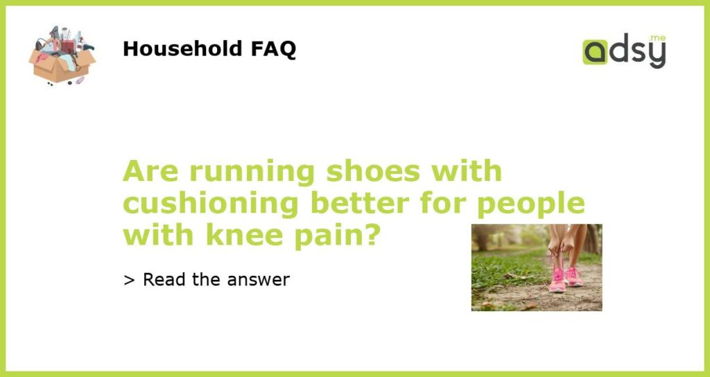 Are running shoes with cushioning better for people with knee pain featured