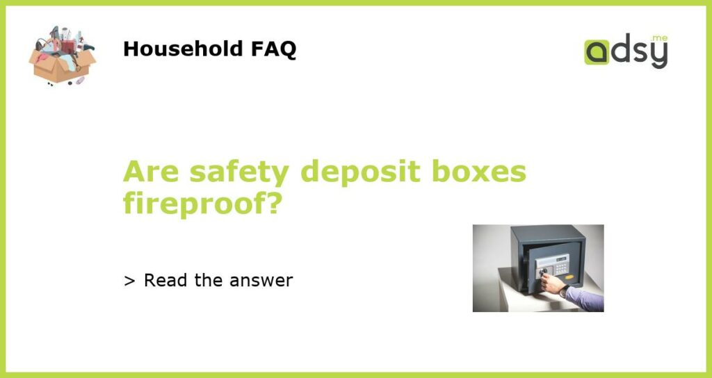 Are safety deposit boxes fireproof featured